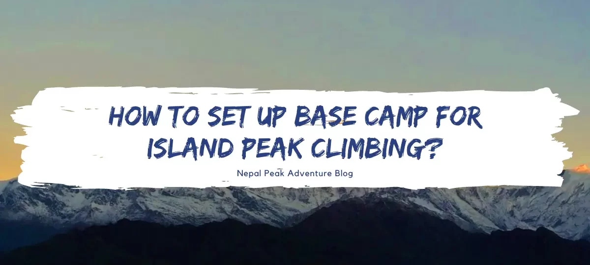 how-to-set-up-base-camp-in-island-peak